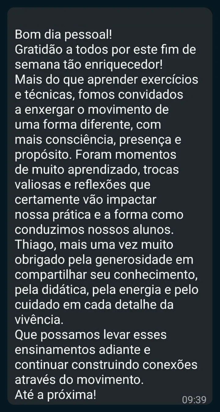 Depoimento de participante, print de WhatsApp: “Mais do que aprender exercícios e técnicas, fomos convidados a enxergar o movimento de uma forma diferente, com mais consciência, presença e propósito.”