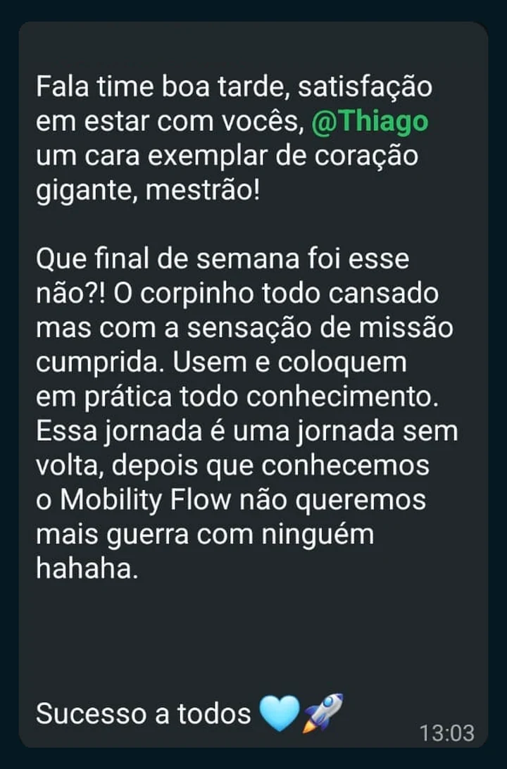 Depoimento de participante, print de WhatsApp: “Usem e coloquem em prática todo conhecimento. Essa jornada é uma jornada sem volta, depois que conhecemos o Mobility Flow não queremos mais guerra com ninguém hahaha.”